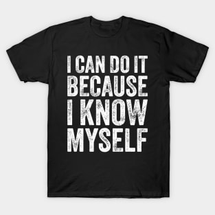 I Can Do It Because I Know Myself Motivational Quote T-Shirt